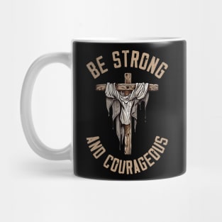 be strong and courageous Mug